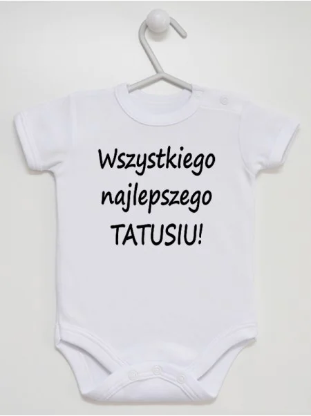 Wszystkiego Najlepszego Tatusiu!- body na urodziny taty