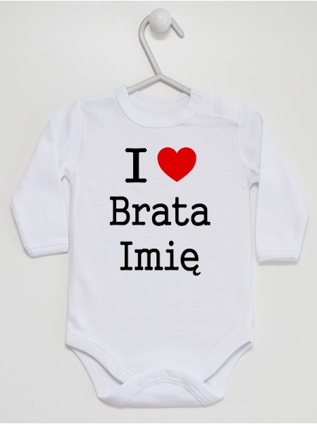 I Love Brata + Imię - body personalizowane dla niemowląt