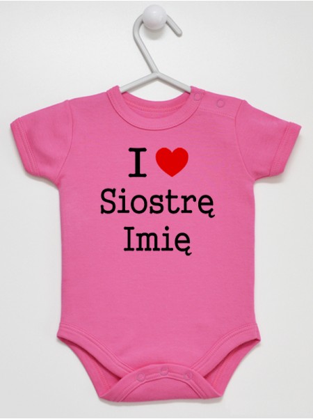 I Love Siostrę + Imię - body dla niemowląt z imieniem