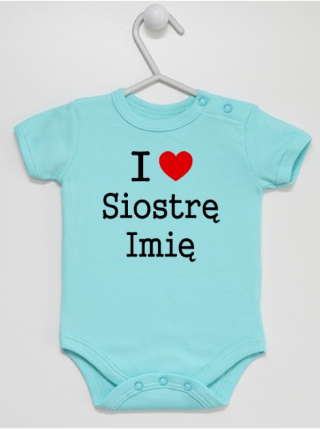 I Love Siostrę + Imię - body dla niemowląt z imieniem