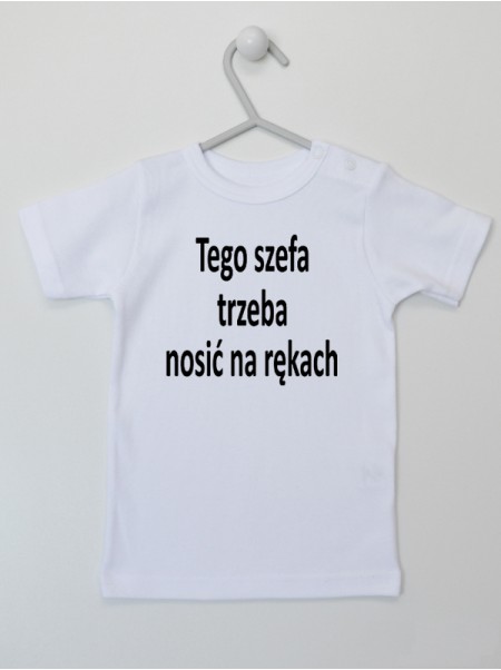 Tego Szefa Trzeba Nosić Na Rękach - t-shirt z nadrukiem