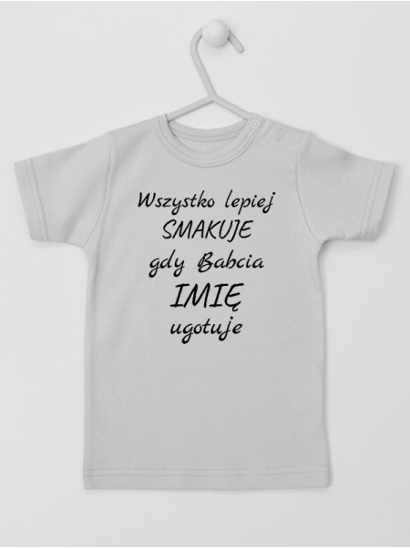 Wszystko Lepiej Smakuje Gdy Babcia Ugotuje + Imię - koszulka niemowlęca