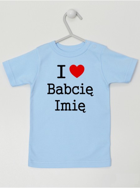 I Love Babcię + Imię Babci lub Dziecka - koszulka dla niemowlaka