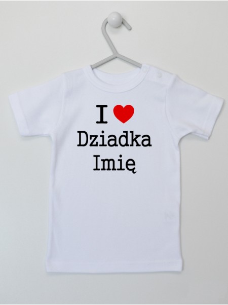 I Love Dziadka z Imieniem Dziadka lub Dziecka - koszulka personalizowana