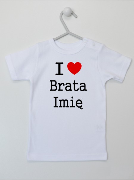I Love Brata + Imię - koszulka z imieniem