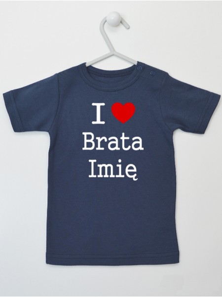 I Love Brata + Imię - koszulka z imieniem