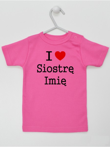 I Love Siostrę + Imię - koszulka personalizowana