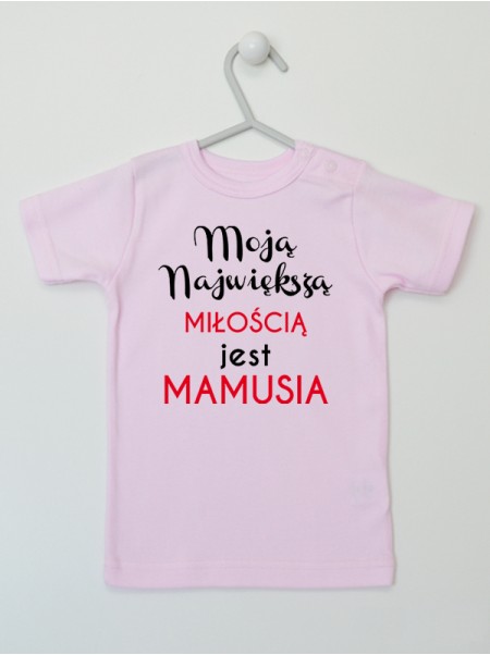  Moją Największą Miłością Jest Mamusia - koszulka niemowlęca