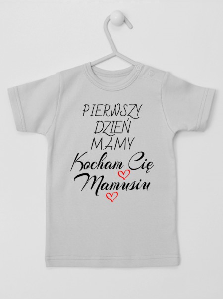    Nasz Pierwszy Dzień Mamy Kocham Cię Mamusiu - koszulka z napisami