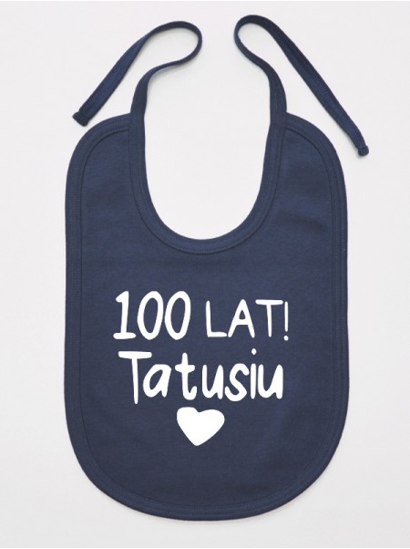 100 Lat Tatusiu! - śliniaczek z życzeniami dla taty