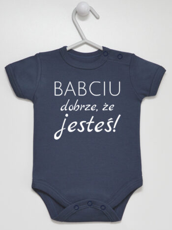 Babciu Dobrze Że Jesteś - body dla niemowlaka z napisem - Granatowy - Krótki rękaw