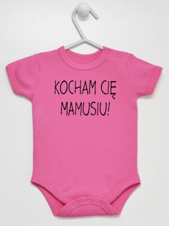 Kocham Cię Mamusiu - bodziak niemowlęcy - Ciemny Różowy - Krótki rękaw