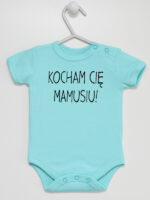 Kocham Cię Mamusiu - bodziak niemowlęcy - Miętowy - Krótki rękaw