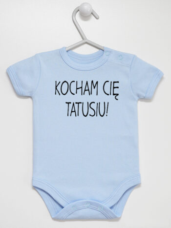 Kocham Cię Tatusiu! - body dla niemowlaka z napisem o tacie - Błękitny - Krótki rękaw