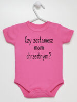 Czy Zostaniesz Moim Chrzestnym? - body niemowlęce na chrzest - Ciemny Różowy - Krótki rękaw