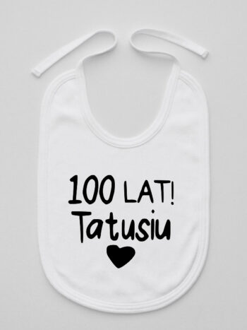 100 Lat Tatusiu! - śliniaczek z życzeniami dla taty - Biały