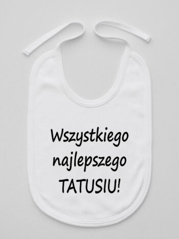 Wszystkiego Najlepszego Tatusiu - śliniak z życzeniami dla taty - Biały