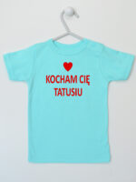 Kocham Cię Tatusiu Nadruk Czerwony z Sercem - koszulka niemowlęca - Miętowy - Koszulka krótki rękaw Kocham Cię Tatusiu Nadruk Czerwony z Sercem - koszulka niemowlęca - Miętowy - Koszulka krótki rękaw